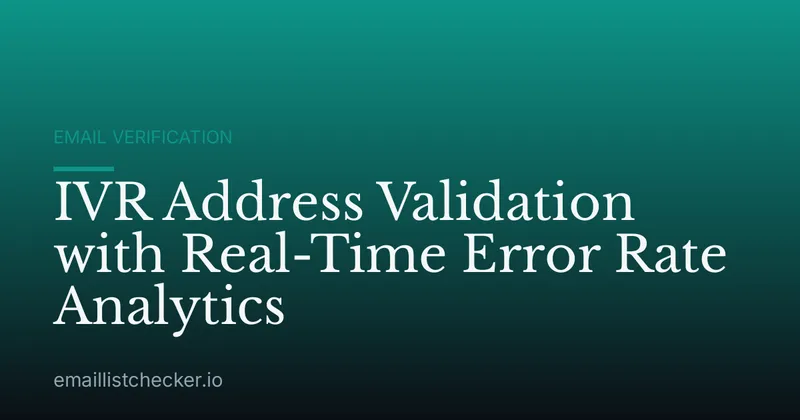 IVR Address Validation with Real-Time Error Rate Analytics