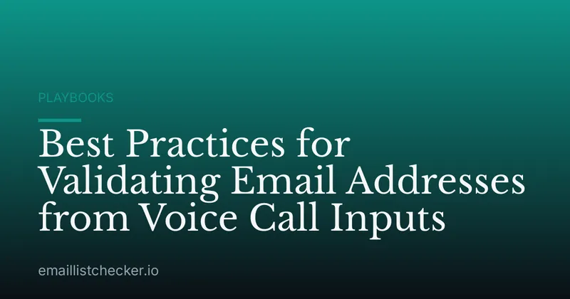 Best Practices for Validating Email Addresses from Voice Call Inputs