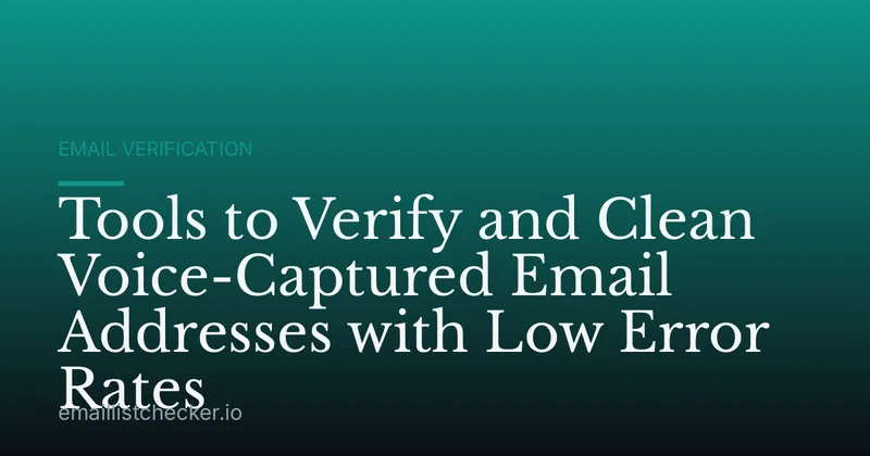 Tools to Verify and Clean Voice-Captured Email Addresses with Low Error Rates