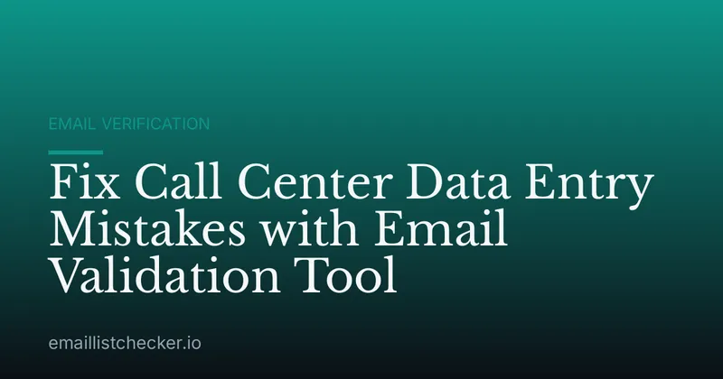 Fix Call Center Data Entry Mistakes with Email Validation Tool