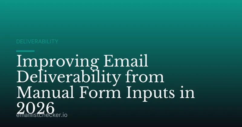 Improving Email Deliverability from Manual Form Inputs in 2026