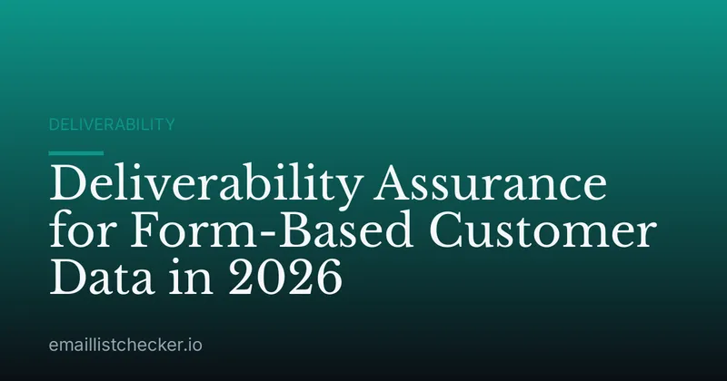 Deliverability Assurance for Form-Based Customer Data in 2026