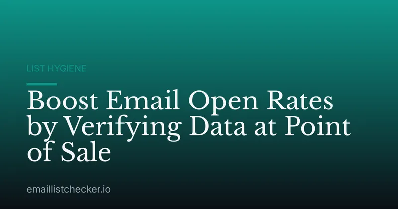 Boost Email Open Rates by Verifying Data at Point of Sale