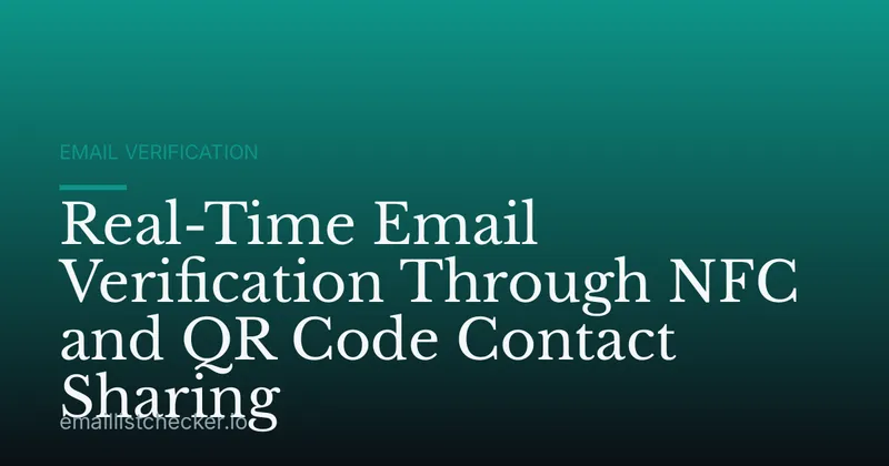 Real-Time Email Verification Through NFC and QR Code Contact Sharing