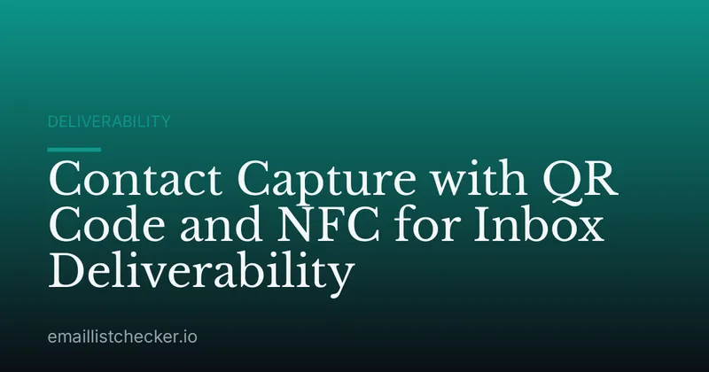 Contact Capture with QR Code and NFC for Inbox Deliverability