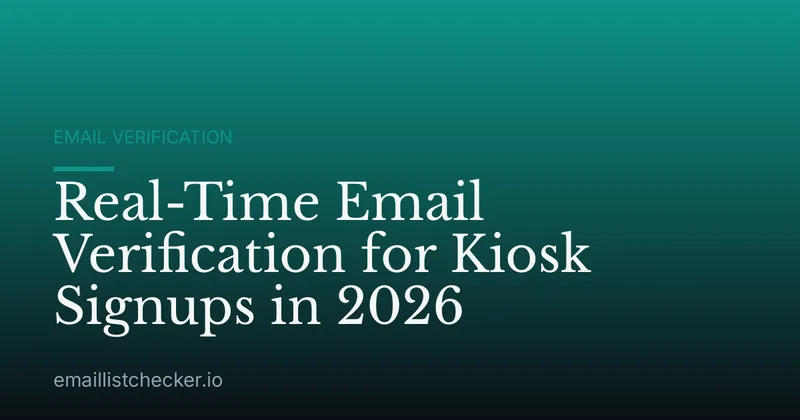 Real-Time Email Verification for Kiosk Signups in 2026