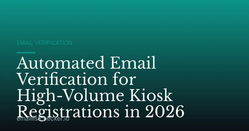 Automated Email Verification for High-Volume Kiosk Registrations in 2026