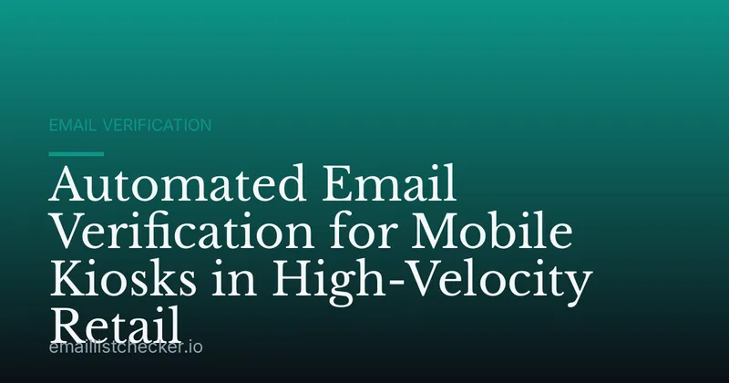 Automated Email Verification for Mobile Kiosks in High-Velocity Retail