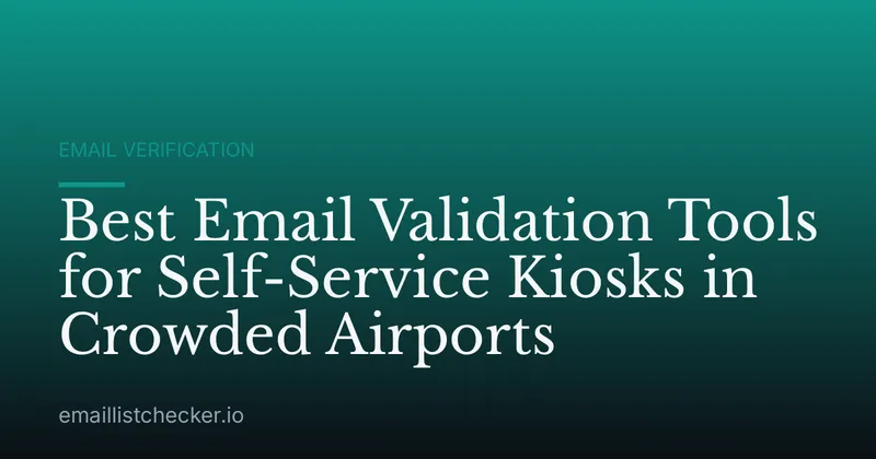 Best Email Validation Tools for Self-Service Kiosks in Crowded Airports