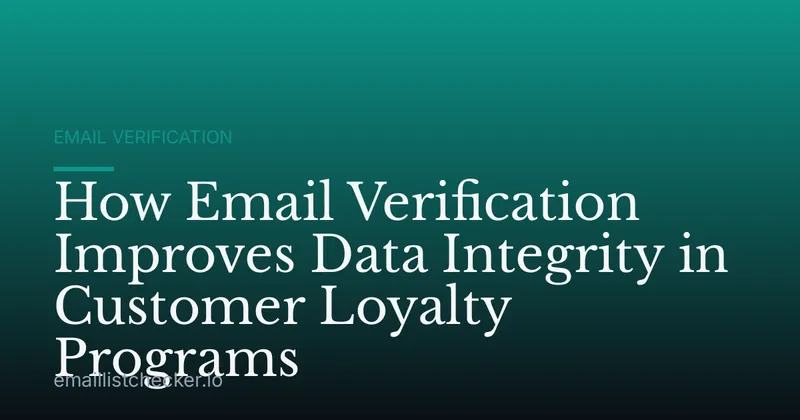 How Email Verification Improves Data Integrity in Customer Loyalty Programs