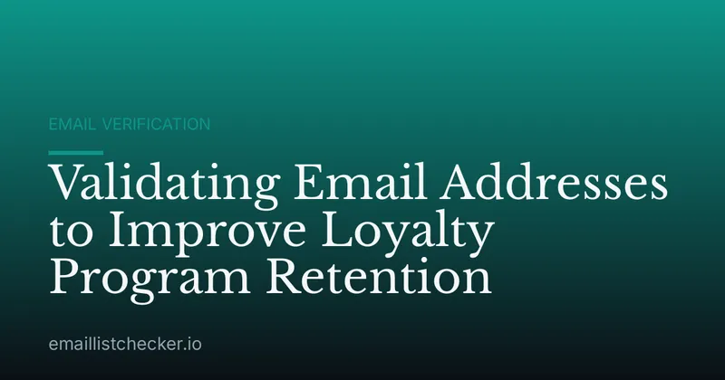 Validating Email Addresses to Improve Loyalty Program Retention