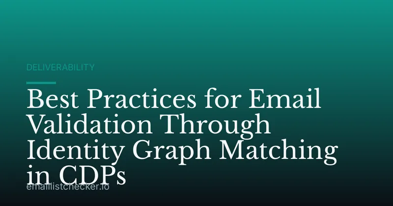 Best Practices for Email Validation Through Identity Graph Matching in CDPs