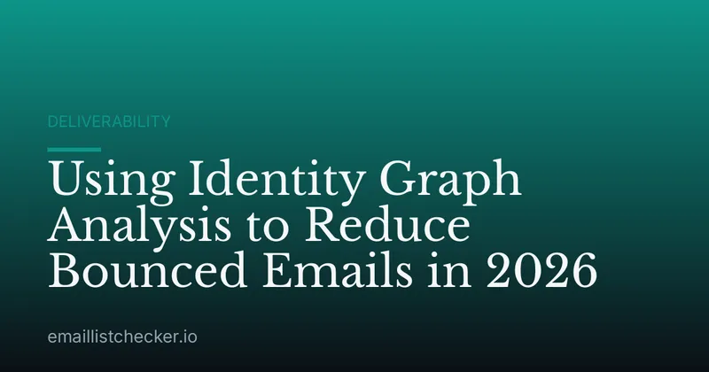 Using Identity Graph Analysis to Reduce Bounced Emails in 2026