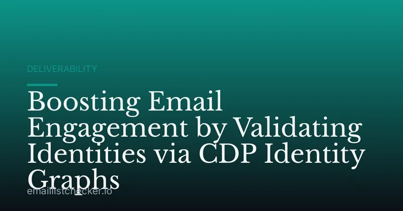 Boosting Email Engagement by Validating Identities via CDP Identity Graphs