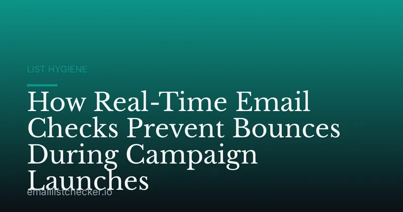 How Real-Time Email Checks Prevent Bounces During Campaign Launches