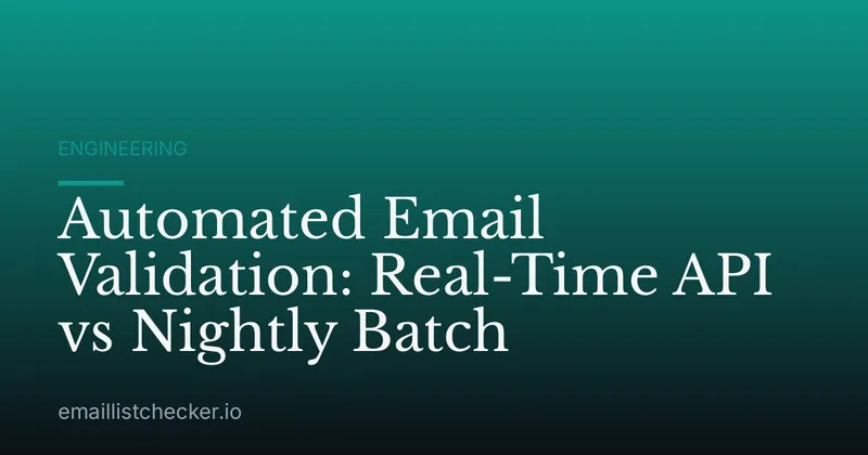 Automated Email Validation: Real-Time API vs Nightly Batch
