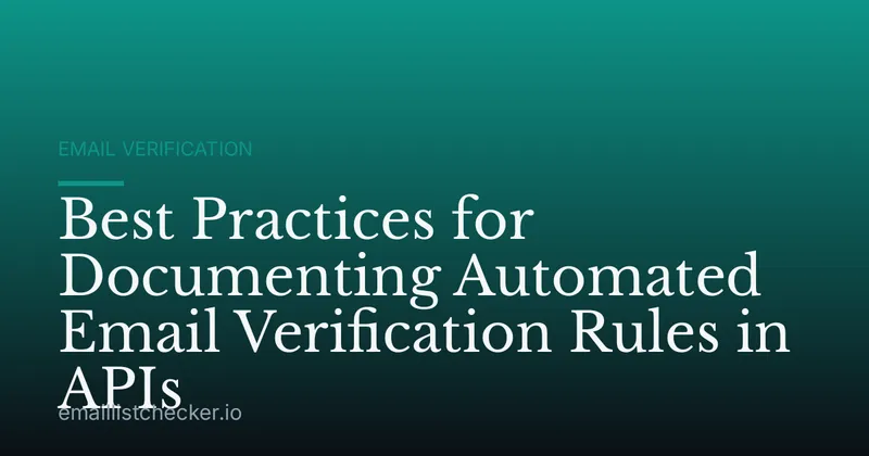 Best Practices for Documenting Automated Email Verification Rules in APIs