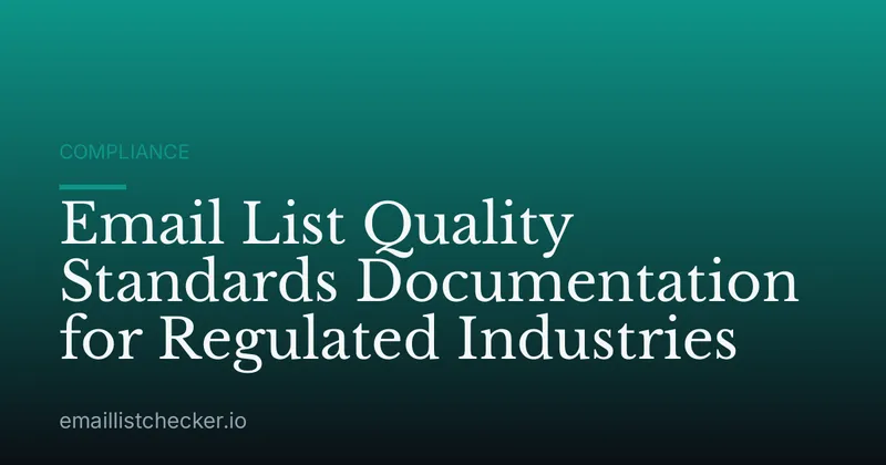 Email List Quality Standards Documentation for Regulated Industries