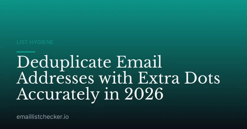 Deduplicate Email Addresses with Extra Dots Accurately in 2026
