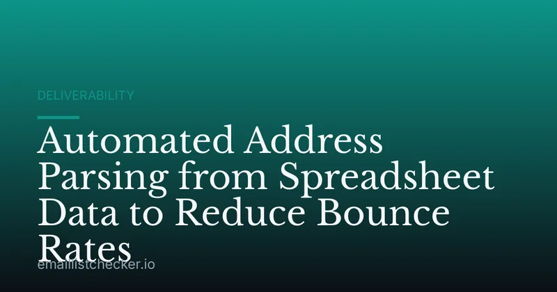 Automated Address Parsing from Spreadsheet Data to Reduce Bounce Rates