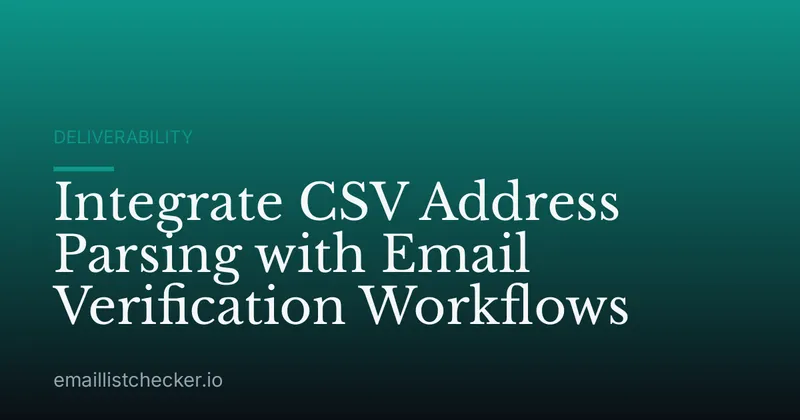 Integrate CSV Address Parsing with Email Verification Workflows