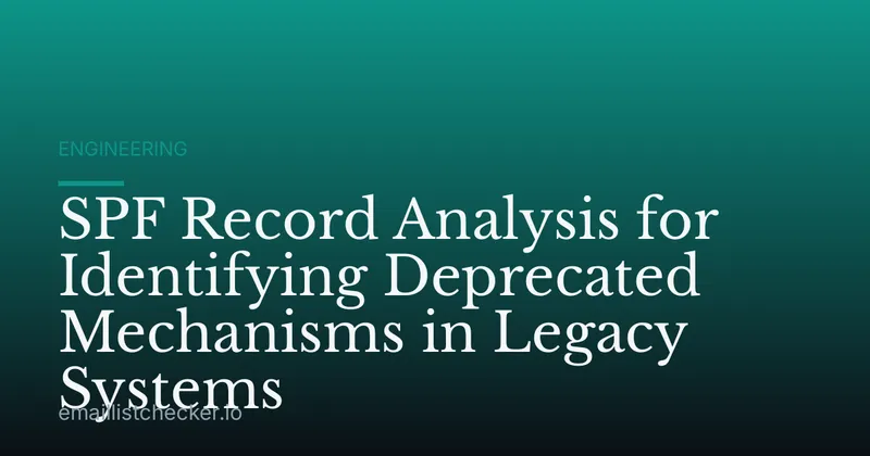SPF Record Analysis for Identifying Deprecated Mechanisms in Legacy Systems