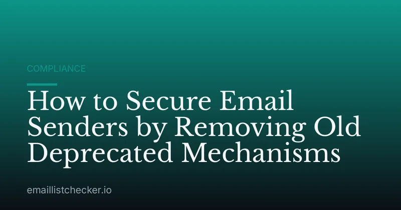 How to Secure Email Senders by Removing Old Deprecated Mechanisms