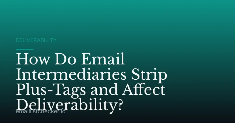 How Do Email Intermediaries Strip Plus-Tags and Affect Deliverability?