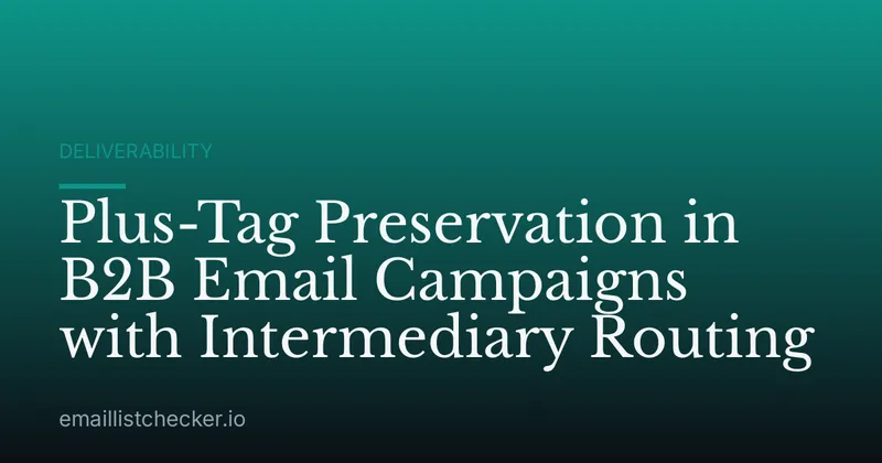 Plus-Tag Preservation in B2B Email Campaigns with Intermediary Routing