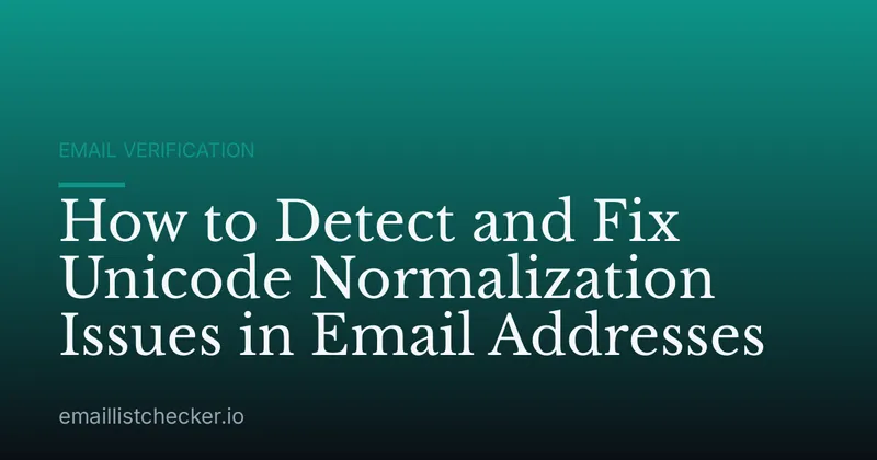 How to Detect and Fix Unicode Normalization Issues in Email Addresses