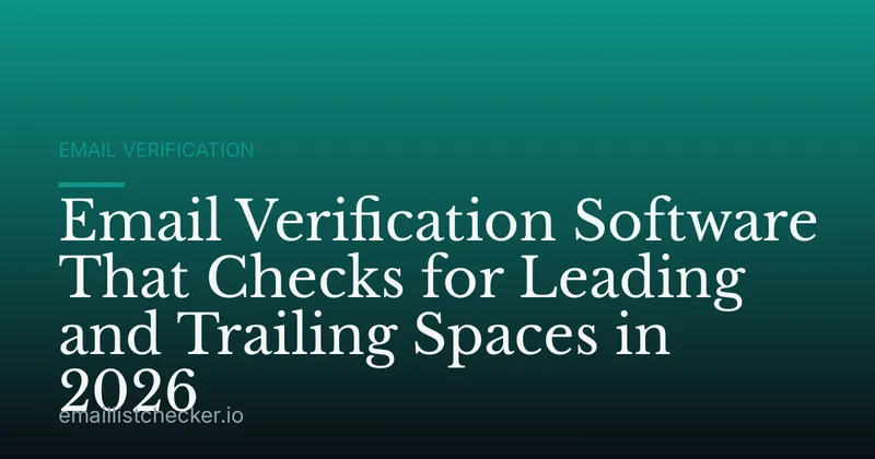 Email Verification Software That Checks for Leading and Trailing Spaces in 2026