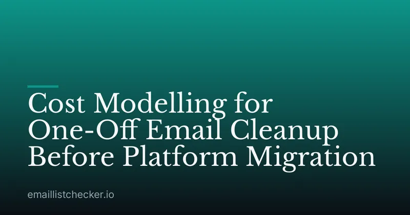 Cost Modelling for One-Off Email Cleanup Before Platform Migration