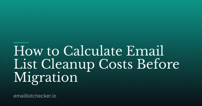 How to Calculate Email List Cleanup Costs Before Migration