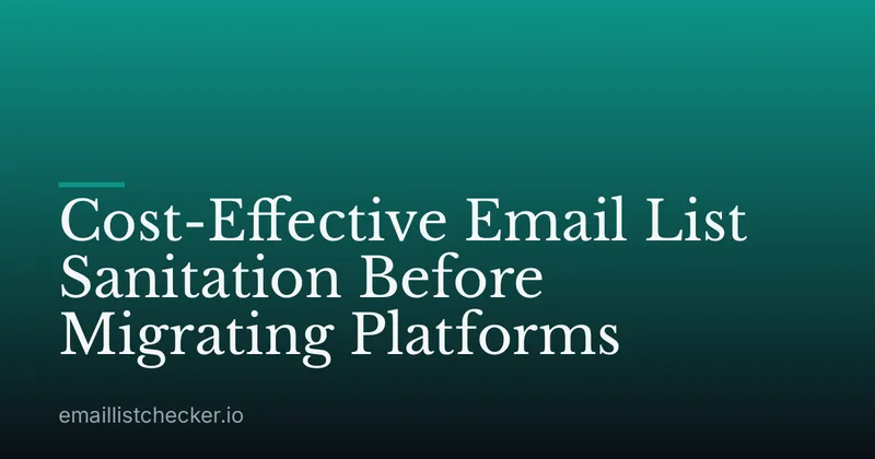Cost-Effective Email List Sanitation Before Migrating Platforms