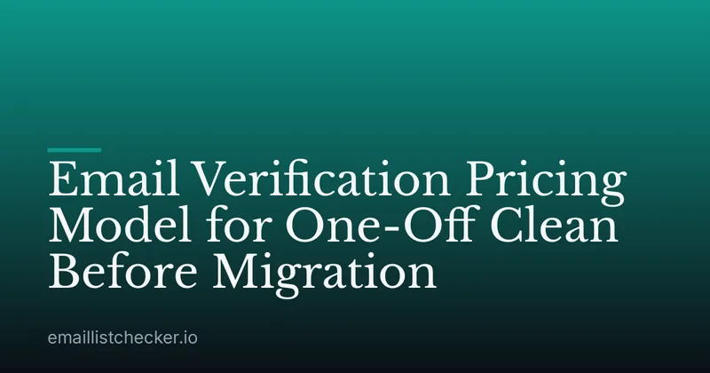 Email Verification Pricing Model for One-Off Clean Before Migration