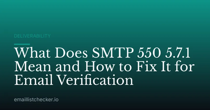 What Does SMTP 550 5.7.1 Mean and How to Fix It for Email Verification
