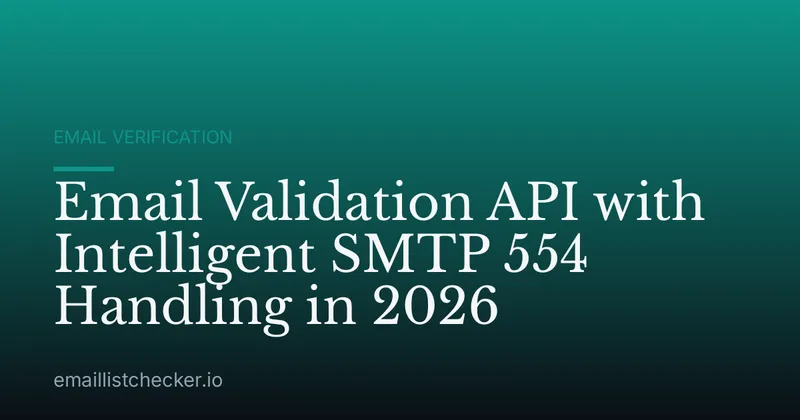 Email Validation API with Intelligent SMTP 554 Handling in 2026