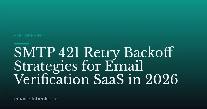 SMTP 421 Retry Backoff Strategies for Email Verification SaaS in 2026