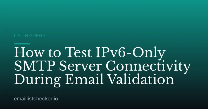 How to Test IPv6-Only SMTP Server Connectivity During Email Validation