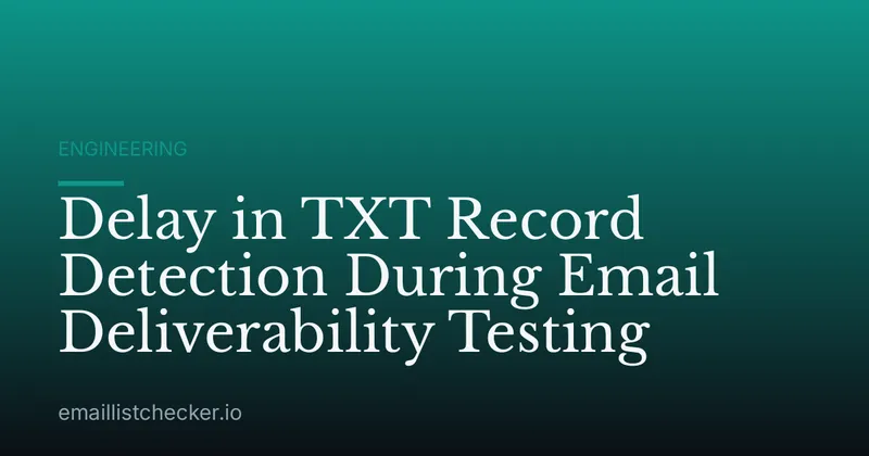 Delay in TXT Record Detection During Email Deliverability Testing
