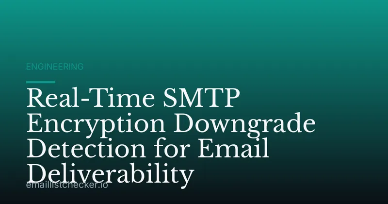 Real-Time SMTP Encryption Downgrade Detection for Email Deliverability