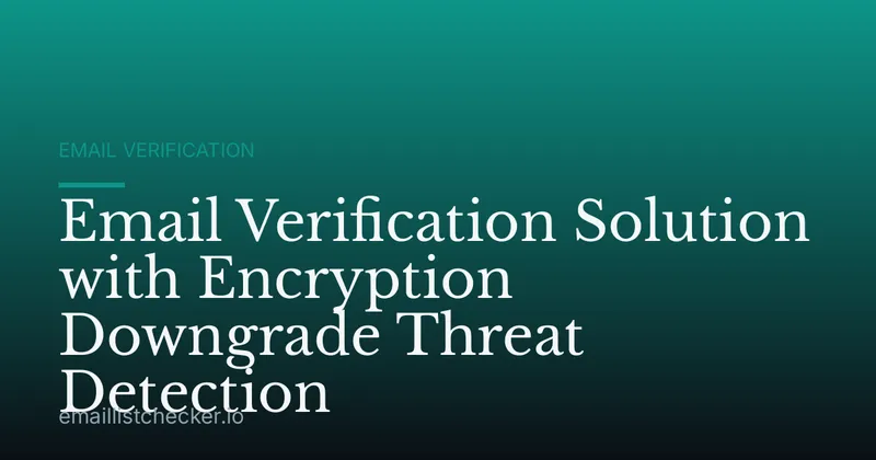Email Verification Solution with Encryption Downgrade Threat Detection