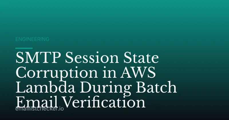 SMTP Session State Corruption in AWS Lambda During Batch Email Verification