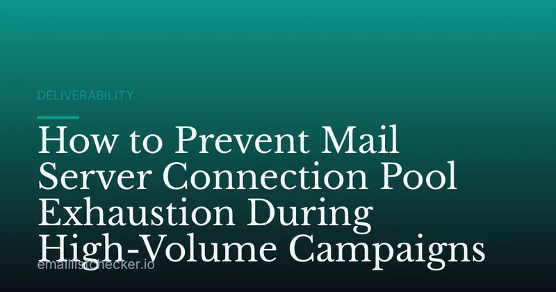 How to Prevent Mail Server Connection Pool Exhaustion During High-Volume Campaigns