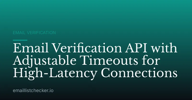 Email Verification API with Adjustable Timeouts for High-Latency Connections