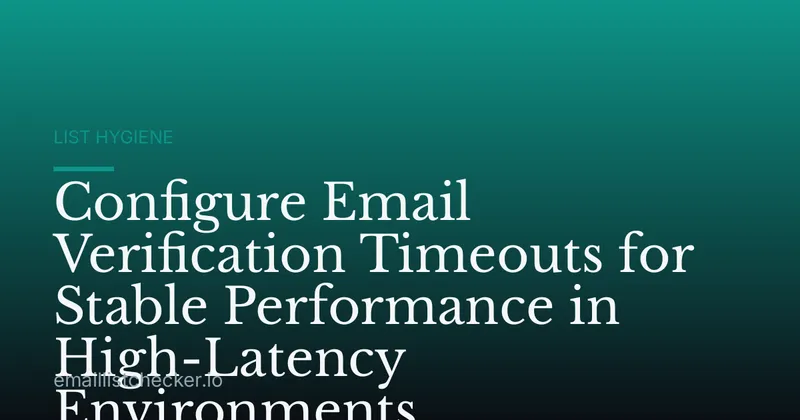 Configure Email Verification Timeouts for Stable Performance in High-Latency Environments