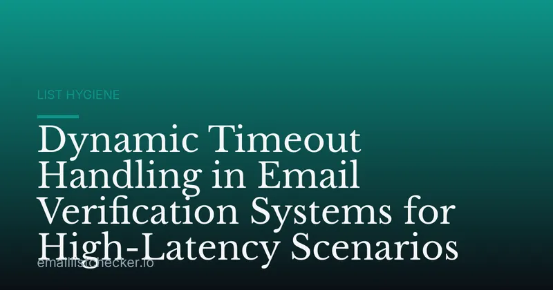 Dynamic Timeout Handling in Email Verification Systems for High-Latency Scenarios