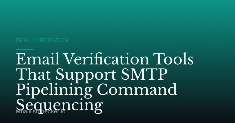 Email Verification Tools That Support SMTP Pipelining Command Sequencing