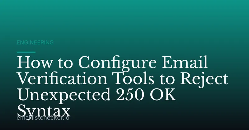 How to Configure Email Verification Tools to Reject Unexpected 250 OK Syntax