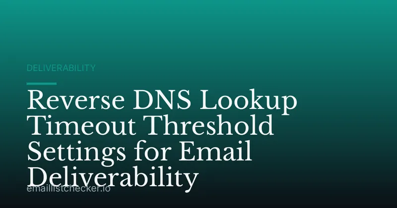 Reverse DNS Lookup Timeout Threshold Settings for Email Deliverability